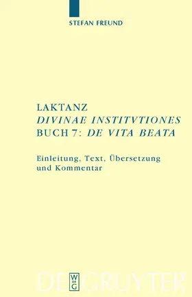 Freund |  Laktanz. "Divinae institutiones". Buch 7: "De vita beata" | Buch |  Sack Fachmedien