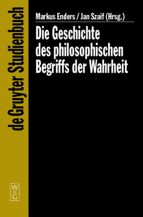 Enders / Szaif |  Die Geschichte des philosophischen Begriffs der Wahrheit | eBook | Sack Fachmedien