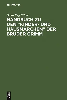 Uther | Handbuch zu den "Kinder- und Hausmärchen" der Brüder Grimm | Buch | 978-3-11-019441-8 | sack.de