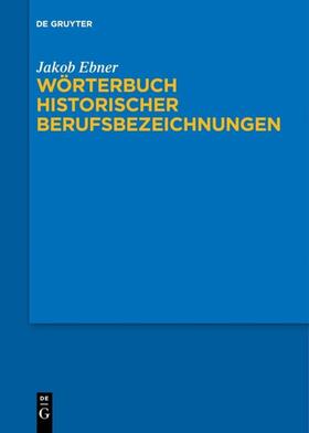 Ebner |  Wörterbuch historischer Berufsbezeichnungen | Buch |  Sack Fachmedien