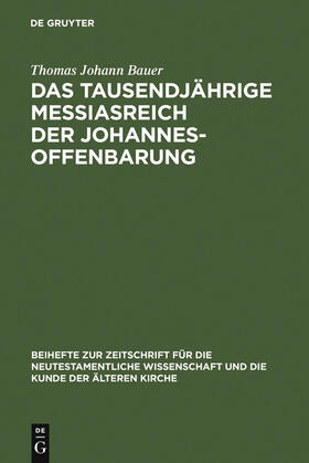 Bauer | Das tausendjährige Messiasreich der Johannesoffenbarung | Buch | 978-3-11-019550-7 | sack.de