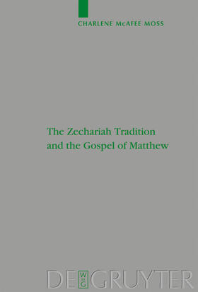 McAfee Moss |  The Zechariah Tradition and the Gospel of Matthew | Buch |  Sack Fachmedien
