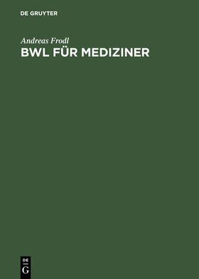 Frodl |  BWL für Mediziner | Buch |  Sack Fachmedien