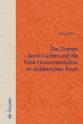 Dietl |  Die Dramen Jacob Lochers und die frühe Humanistenbühne im süddeutschen Raum | eBook | Sack Fachmedien