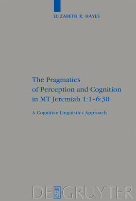 Hayes |  The Pragmatics of Perception and Cognition in MT Jeremiah 1:1-6:30 | Buch |  Sack Fachmedien