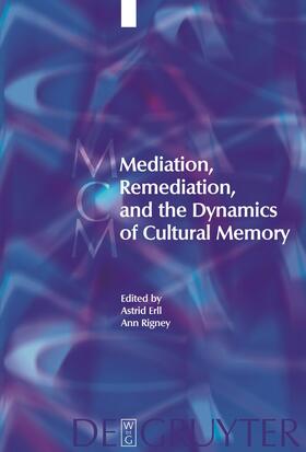Erll / Rigney |  Mediation, Remediation, and the Dynamics of Cultural Memory | Buch |  Sack Fachmedien