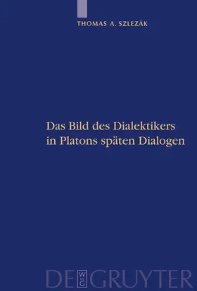 Szlezák |  Das Bild des Dialektikers in Platons späten Dialogen | eBook | Sack Fachmedien