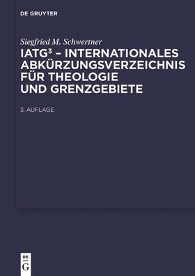 Schwertner |  IATG³. Internationales Abkürzungsverzeichnis für Theologie und Grenzgebiete | Buch |  Sack Fachmedien