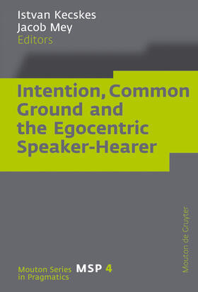 Mey / Kecskes |  Intention, Common Ground and the Egocentric Speaker-Hearer | Buch |  Sack Fachmedien