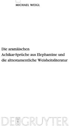 Weigl |  Die aramäischen Achikar-Sprüche aus Elephantine und die alttestamentliche Weisheitsliteratur | Buch |  Sack Fachmedien