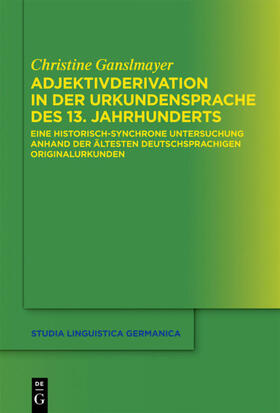 Ganslmayer |  Adjektivderivation in der Urkundensprache des 13. Jahrhunderts | eBook | Sack Fachmedien