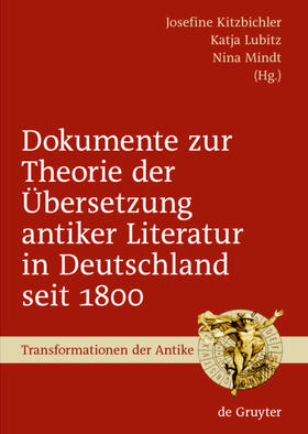 Kitzbichler / Lubitz / Mindt |  Dokumente zur Theorie der Übersetzung antiker Literatur in Deutschland seit 1800 | eBook | Sack Fachmedien