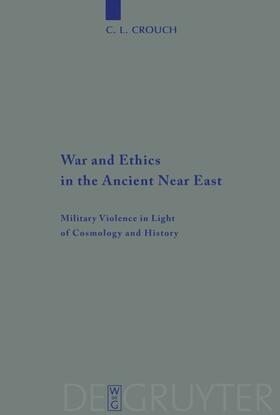 Crouch |  War and Ethics in the Ancient Near East | eBook | Sack Fachmedien