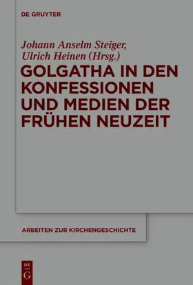 Heinen / Steiger |  Golgatha in den Konfessionen und Medien der Frühen Neuzeit | Buch |  Sack Fachmedien