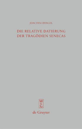 Dingel |  Die relative Datierung der Tragödien Senecas | eBook | Sack Fachmedien