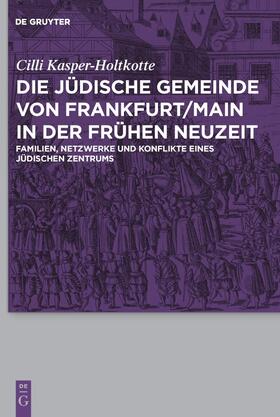 Kasper-Holtkotte |  Die jüdische Gemeinde von Frankfurt/Main in der Frühen Neuzeit | Buch |  Sack Fachmedien