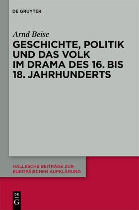 Beise |  Geschichte, Politik und das Volk im Drama des 16. bis 18. Jahrhunderts | eBook | Sack Fachmedien