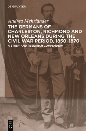 Mehrländer |  The Germans of Charleston, Richmond and New Orleans during the Civil War Period, 1850-1870 | Buch |  Sack Fachmedien