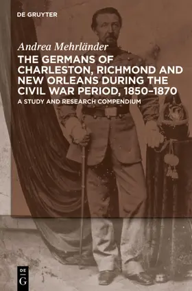 Mehrländer |  The Germans of Charleston, Richmond and New Orleans during the Civil War Period, 1850-1870 | eBook | Sack Fachmedien