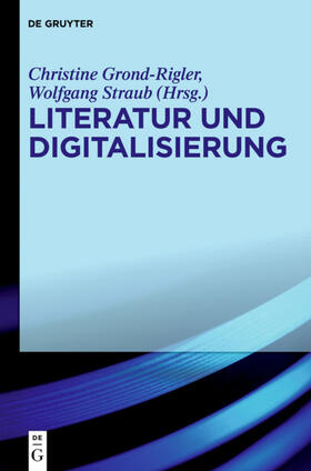 Grond-Rigler / Straub |  Literatur und Digitalisierung | eBook | Sack Fachmedien