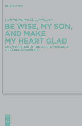 Ansberry |  Be Wise, My Son, and Make My Heart Glad | Buch |  Sack Fachmedien