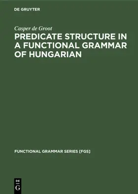 Groot |  Predicate Structure in a Functional Grammar of Hungarian | eBook | Sack Fachmedien