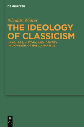 Wiater |  The Ideology of Classicism | Buch |  Sack Fachmedien
