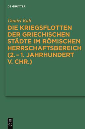 Kah |  Die Kriegsflotten der griechischen Städte im römischen Herrschaftsbereich (2.-1. Jahrhundert v. Chr.) | Buch |  Sack Fachmedien