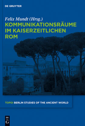 Mundt |  Kommunikationsräume im kaiserzeitlichen Rom | Buch |  Sack Fachmedien