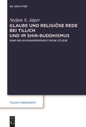 Jäger | Glaube und Religiöse Rede bei Tillich und im Shin-Buddhismus | Buch | 978-3-11-026875-1 | sack.de