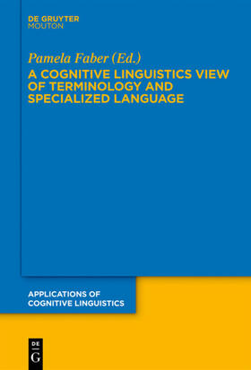 Faber |  A Cognitive Linguistics View of Terminology and Specialized Language | Buch |  Sack Fachmedien