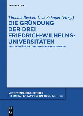 Schaper / Becker |  Die Gründung der drei Friedrich-Wilhelms-Universitäten | Buch |  Sack Fachmedien