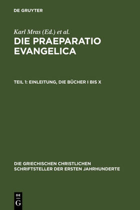 Mras / des Places |  Die Praeparatio evangelica. Teil 1: Einleitung. Die Bücher I bis X | eBook | Sack Fachmedien