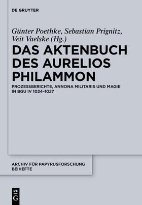 Poethke / Prignitz / Vaelske |  Das Aktenbuch des Aurelios Philammon | eBook | Sack Fachmedien