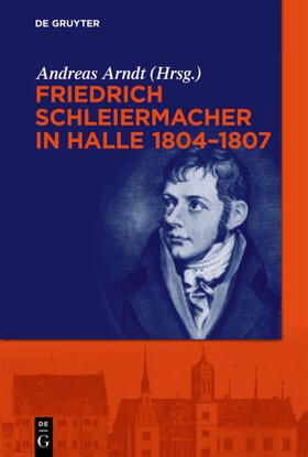 Arndt |  Friedrich Schleiermacher in Halle 1804-1807 | Buch |  Sack Fachmedien
