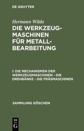 Wilda |  Die Mechanismen der Werkzeugmaschinen ¿ Die Drehbänke ¿ Die Fräsmaschinen | Buch |  Sack Fachmedien