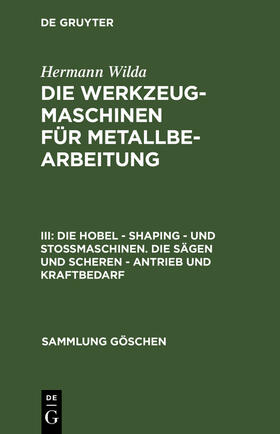 Wilda |  Die Hobel ¿ Shaping ¿ und Stoßmaschinen. Die Sägen und Scheren ¿ Antrieb und Kraftbedarf | Buch |  Sack Fachmedien