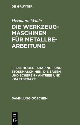 Wilda |  Die Hobel – Shaping – und Stoßmaschinen. Die Sägen und Scheren – Antrieb und Kraftbedarf | eBook | Sack Fachmedien