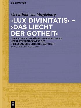 Mechthild von Magdeburg / Hellgardt / Nemes |  ‚Lux divinitatis‘ – ‚Das liecht der gotheit‘ | eBook | Sack Fachmedien