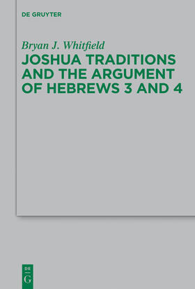 Whitfield |  Joshua Traditions and the Argument of Hebrews 3 and 4 | Buch |  Sack Fachmedien