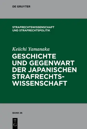 Yamanaka |  Geschichte und Gegenwart der japanischen Strafrechtswissenschaft | Buch |  Sack Fachmedien