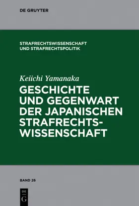 Yamanaka |  Geschichte und Gegenwart der japanischen Strafrechtswissenschaft | eBook | Sack Fachmedien