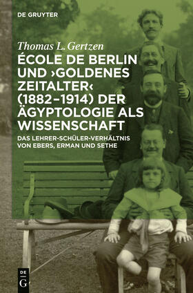 Gertzen |  École de Berlin und "Goldenes Zeitalter" (1882-1914) der Ägyptologie als Wissenschaft | Buch |  Sack Fachmedien
