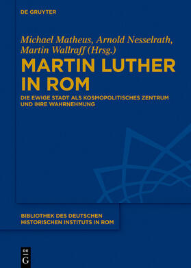 Matheus / Nesselrath / Wallraff |  Martin Luther in Rom | eBook | Sack Fachmedien