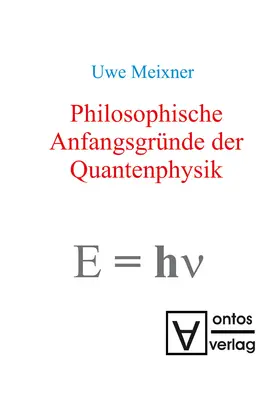 Meixner |  Philosophische Anfangsgründe der Quantenphysik | Buch |  Sack Fachmedien