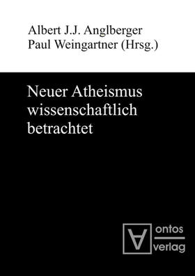 Anglberger / Weingartner |  Neuer Atheismus wissenschaftlich betrachtet | eBook | Sack Fachmedien