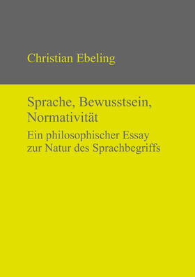 Ebeling |  Sprache, Bewusstsein, Normativität | eBook | Sack Fachmedien