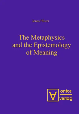 Pfister |  The Metaphysics and the Epistemology of Meaning | eBook | Sack Fachmedien