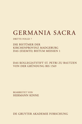 Kinne |  Die Bistümer der Kirchenprovinz Magdeburg. Das (exemte) Bistum Meißen 1. Das Kollegiatstift St. Petri zu Bautzen von der Gründung bis 1569 | eBook | Sack Fachmedien