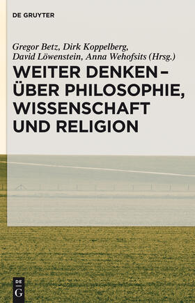 Betz / Wehofsits / Koppelberg |  Weiter denken - über Philosophie, Wissenschaft und Religion | Buch |  Sack Fachmedien